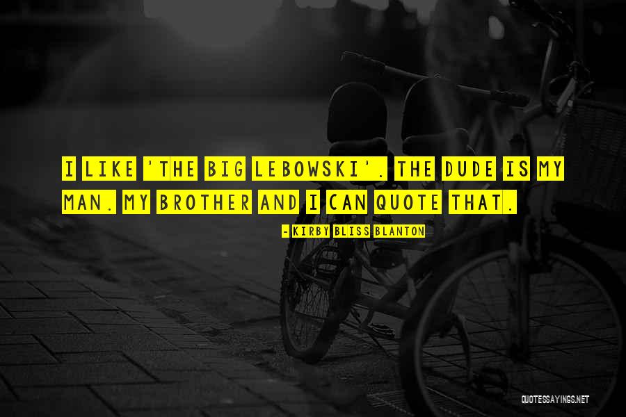 Dude Big Lebowski Quotes By Kirby Bliss Blanton Dude Big Lebowski Quotes By Kirby Bliss Blanton
