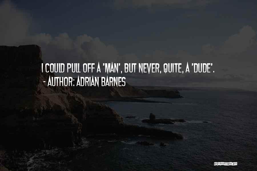 Dude Funny Quotes By Adrian Barnes