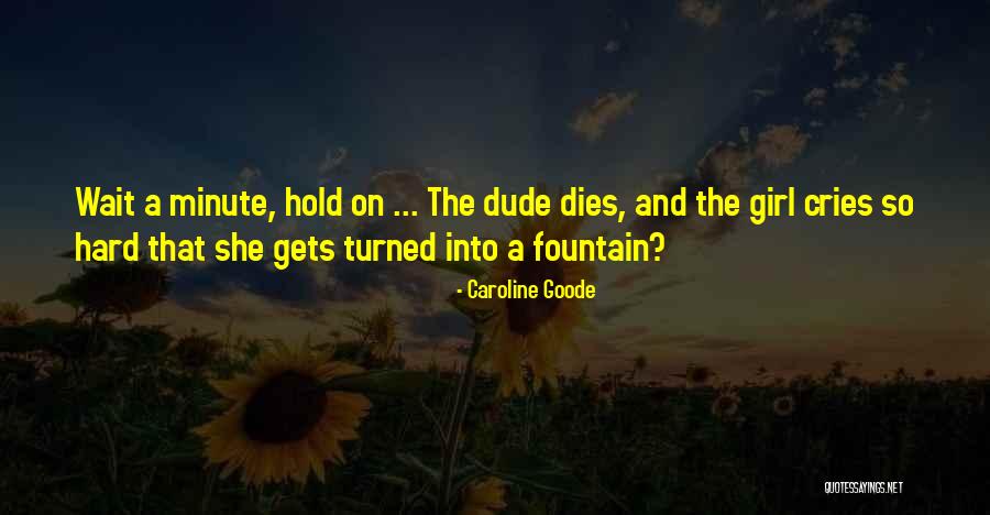 Dude Funny Quotes By Caroline Goode