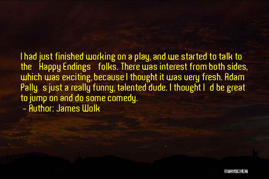 Dude Funny Quotes By James Wolk