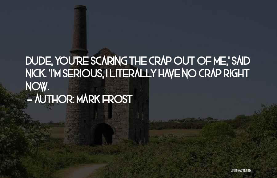 Dude Funny Quotes By Mark Frost