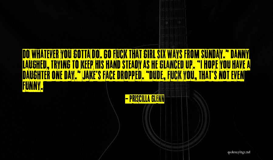 Dude Funny Quotes By Priscilla Glenn Dude Funny Quotes By Priscilla Glenn