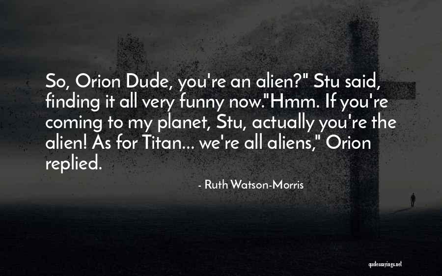 Dude Funny Quotes By Ruth Watson-Morris