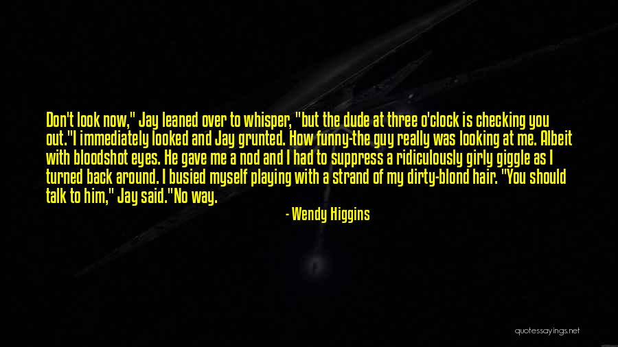 Dude Funny Quotes By Wendy Higgins