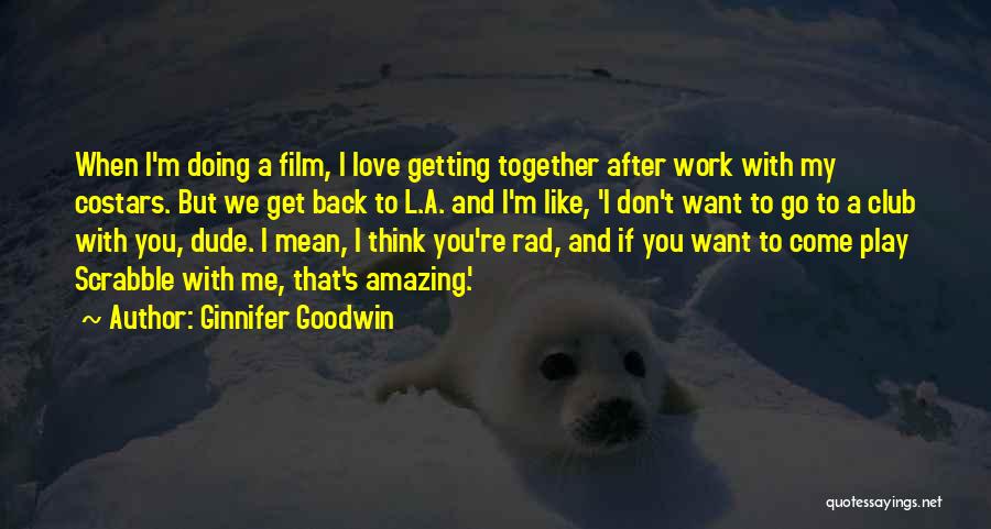 Dude Love Quotes By Ginnifer Goodwin