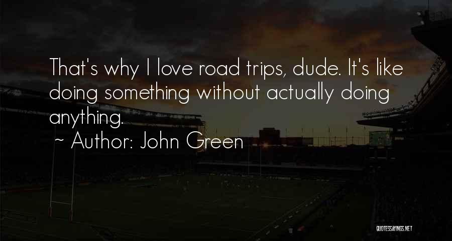 Dude Love Quotes By John Green