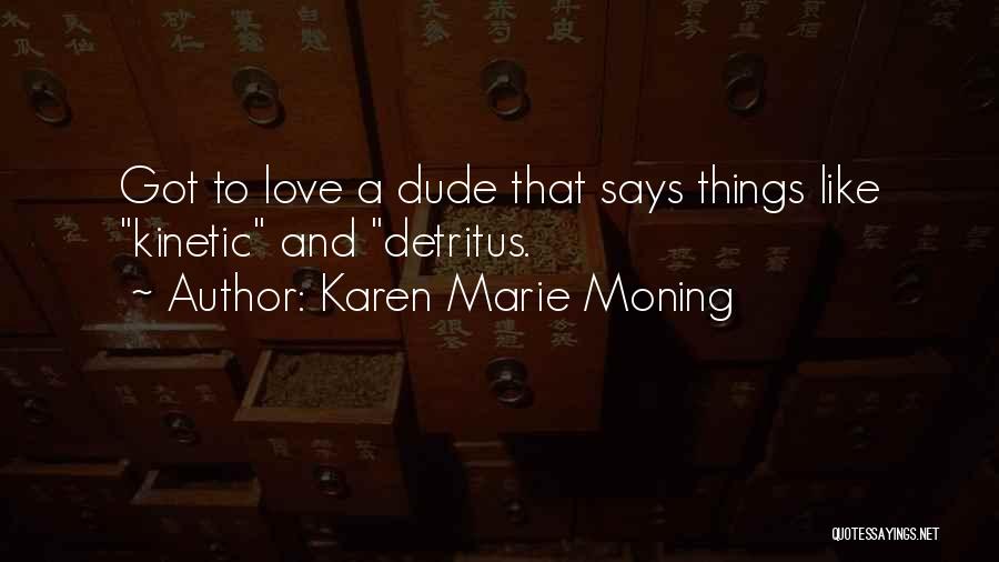 Dude Love Quotes By Karen Marie Moning