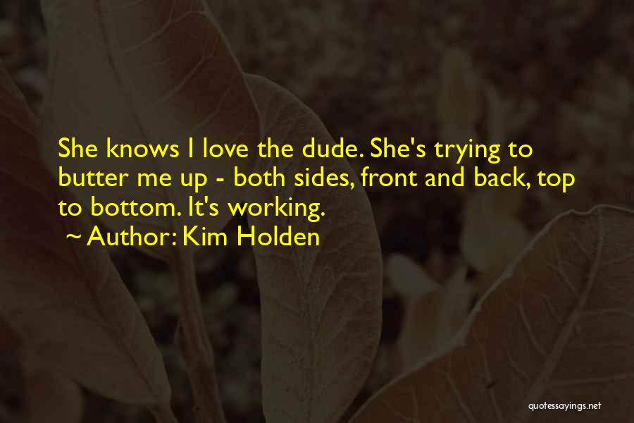 Dude Love Quotes By Kim Holden