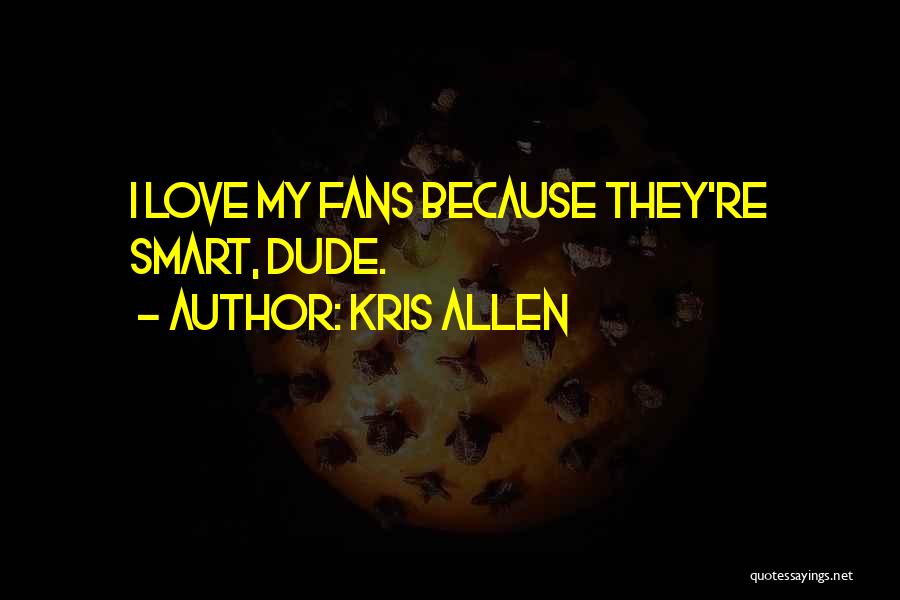 Dude Love Quotes By Kris Allen