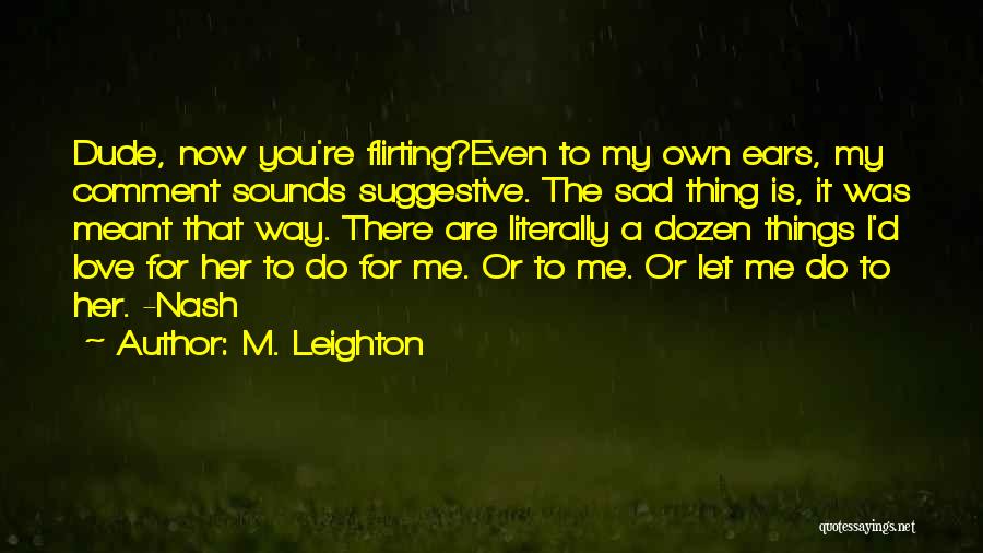 Dude Love Quotes By M. Leighton