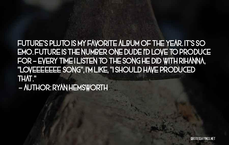 Dude Love Quotes By Ryan Hemsworth