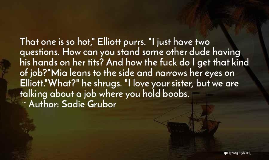 Dude Love Quotes By Sadie Grubor