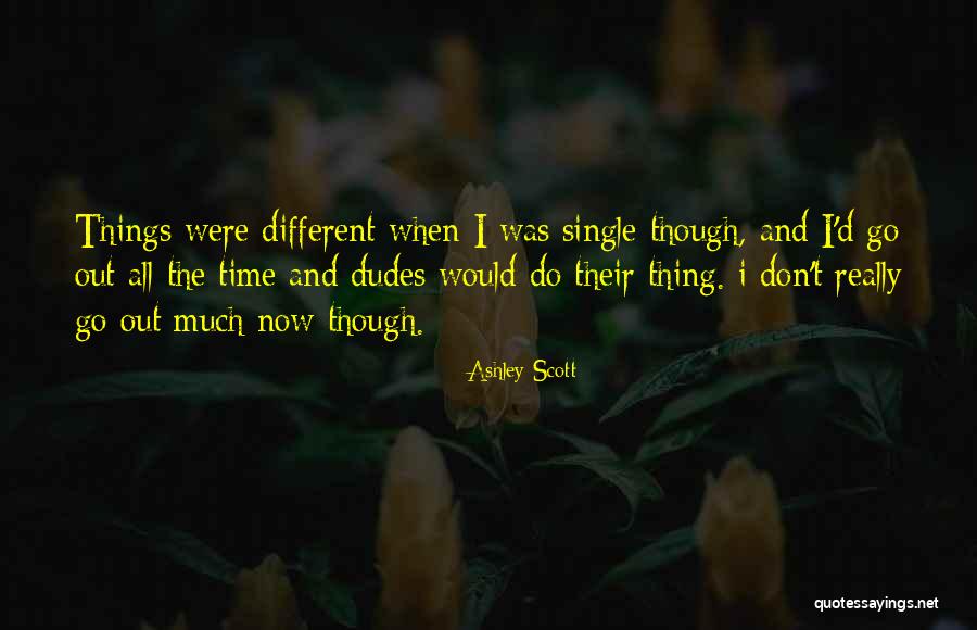 Dudes Quotes By Ashley Scott Dudes Quotes By Ashley Scott