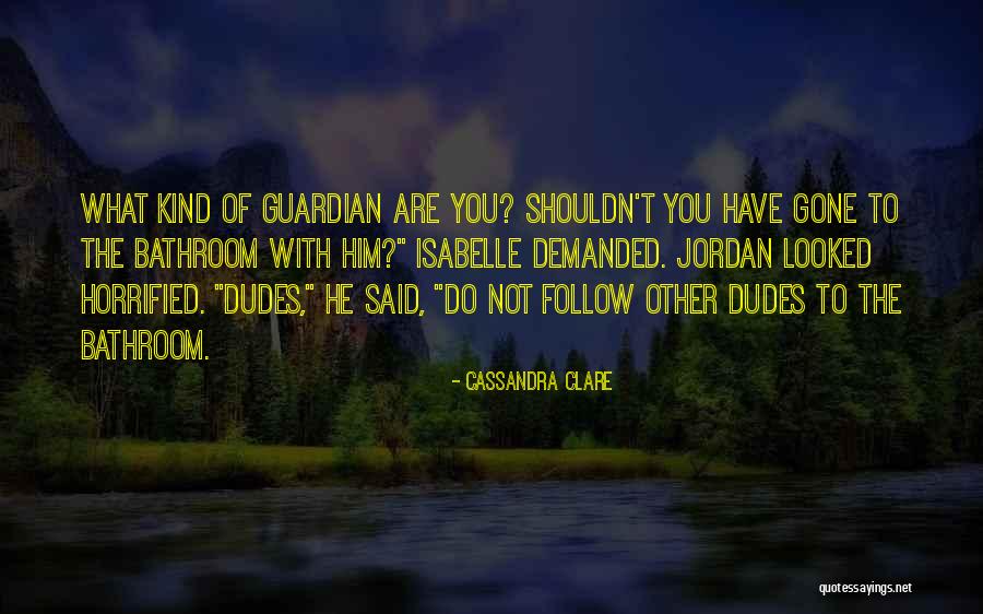 Dudes Quotes By Cassandra Clare Dudes Quotes By Cassandra Clare
