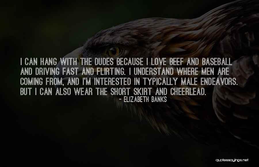 Dudes Quotes By Elizabeth Banks Dudes Quotes By Elizabeth Banks