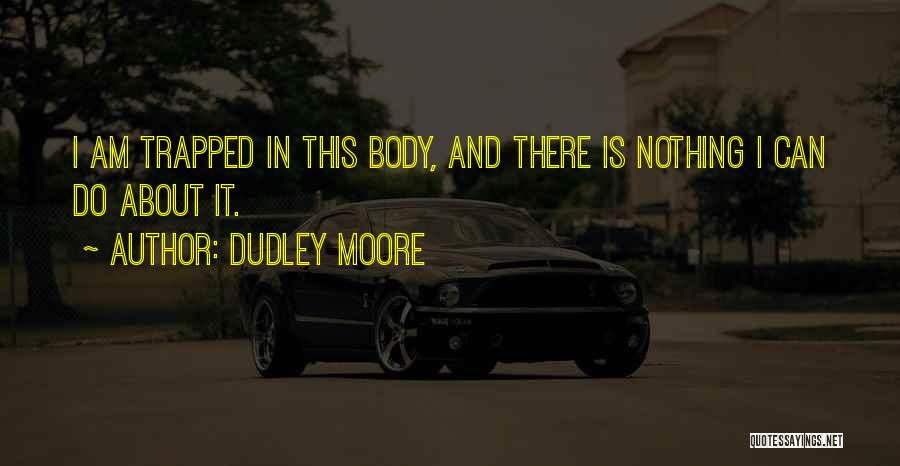 Dudley Moore Quotes 1234277