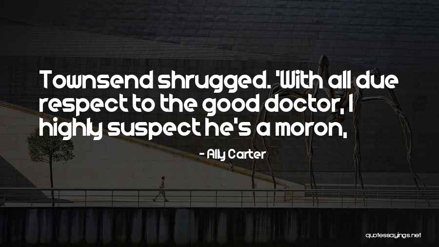 Due Onto Others As You Quotes By Ally Carter Due Onto Others As You Quotes By Ally Carter