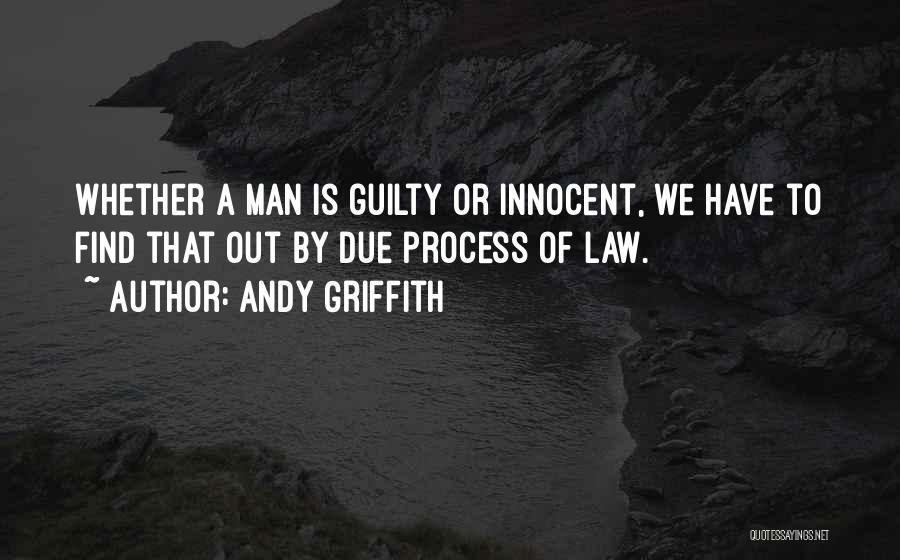 Due Process Law Quotes By Andy Griffith