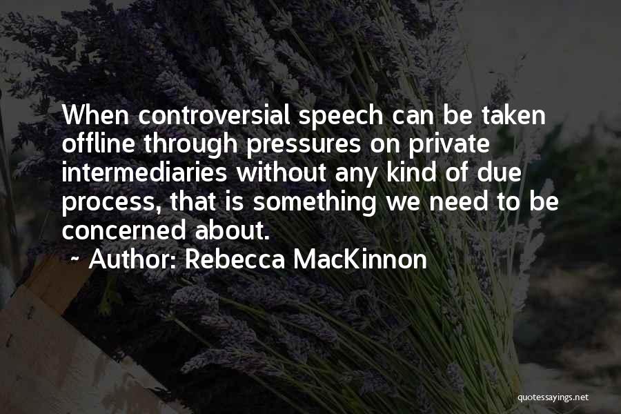 Due Process Quotes By Rebecca MacKinnon