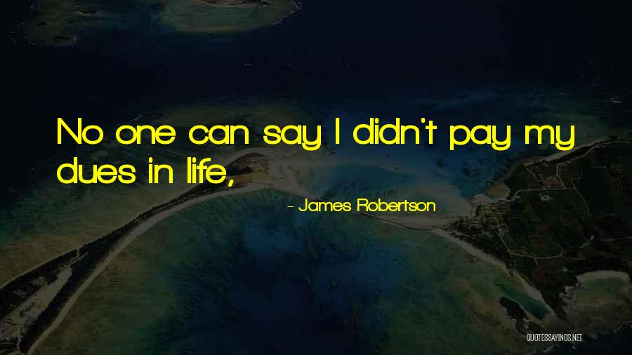 Dues Quotes By James Robertson Dues Quotes By James Robertson