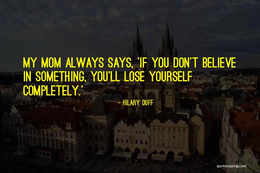 Duff Mom Quotes By Hilary Duff Duff Mom Quotes By Hilary Duff