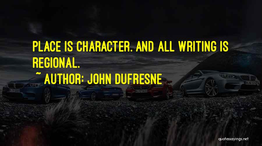 Dufresne Quotes By John Dufresne