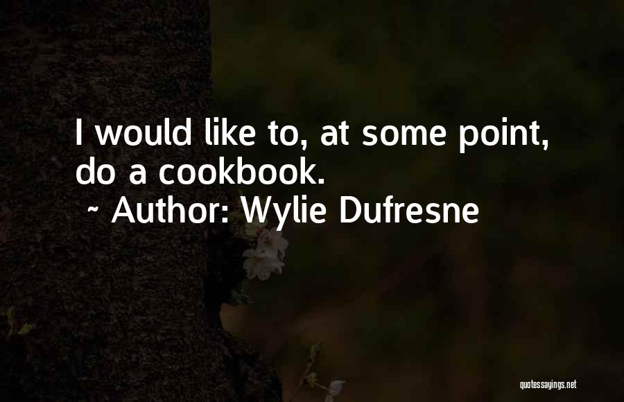 Dufresne Quotes By Wylie Dufresne