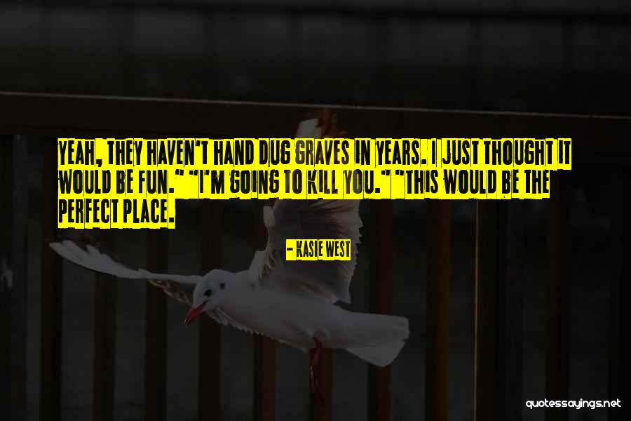 Dug Quotes By Kasie West Dug Quotes By Kasie West