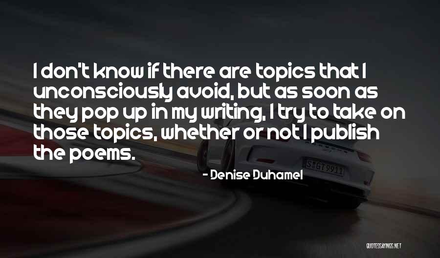 Duhamel Quotes By Denise Duhamel Duhamel Quotes By Denise Duhamel