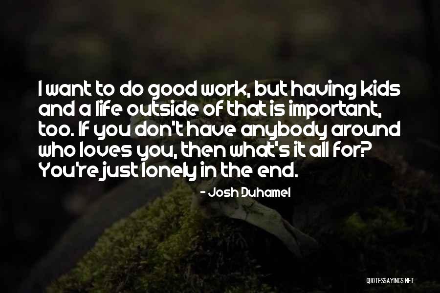 Duhamel Quotes By Josh Duhamel Duhamel Quotes By Josh Duhamel