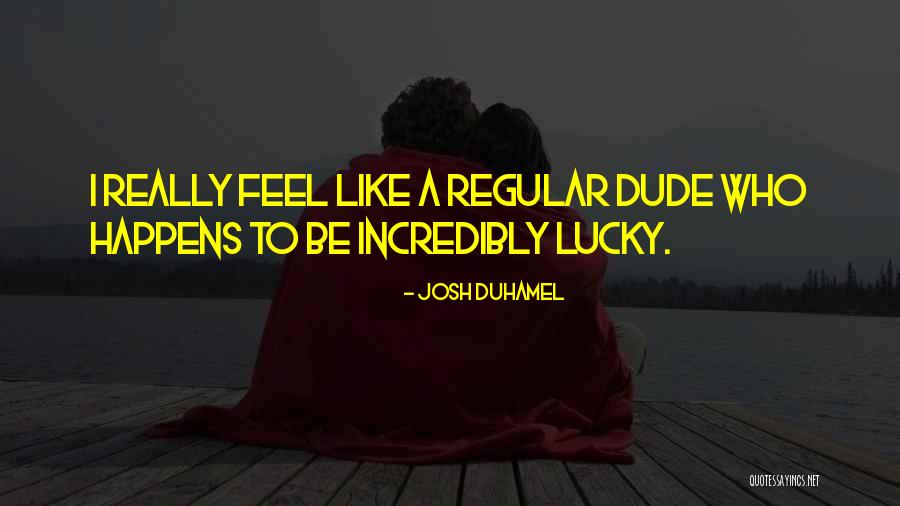 Duhamel Quotes By Josh Duhamel Duhamel Quotes By Josh Duhamel