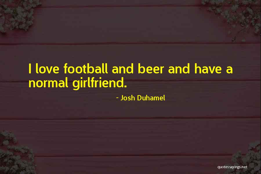 Duhamel Quotes By Josh Duhamel Duhamel Quotes By Josh Duhamel