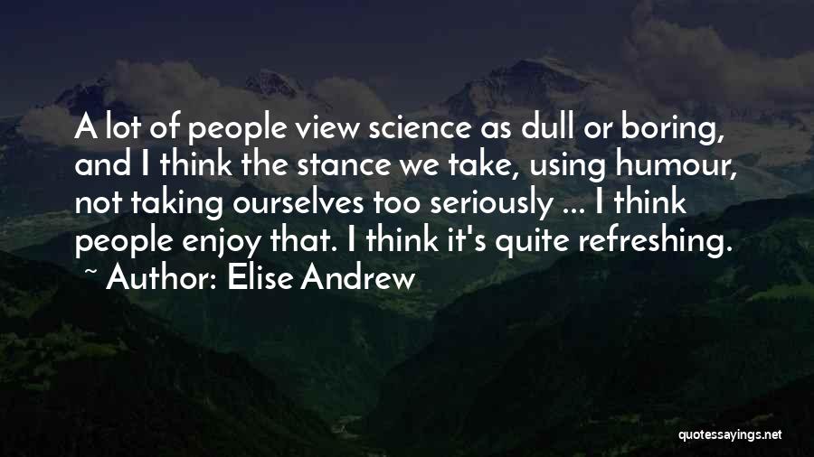 Dull And Boring Quotes By Elise Andrew