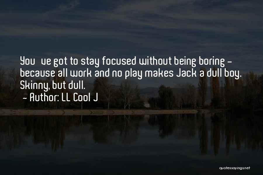 Dull And Boring Quotes By LL Cool J