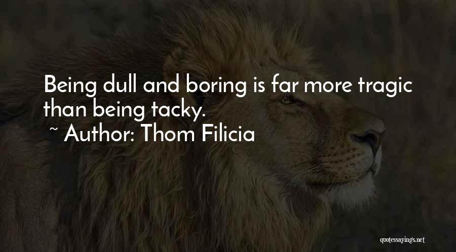 Dull And Boring Quotes By Thom Filicia