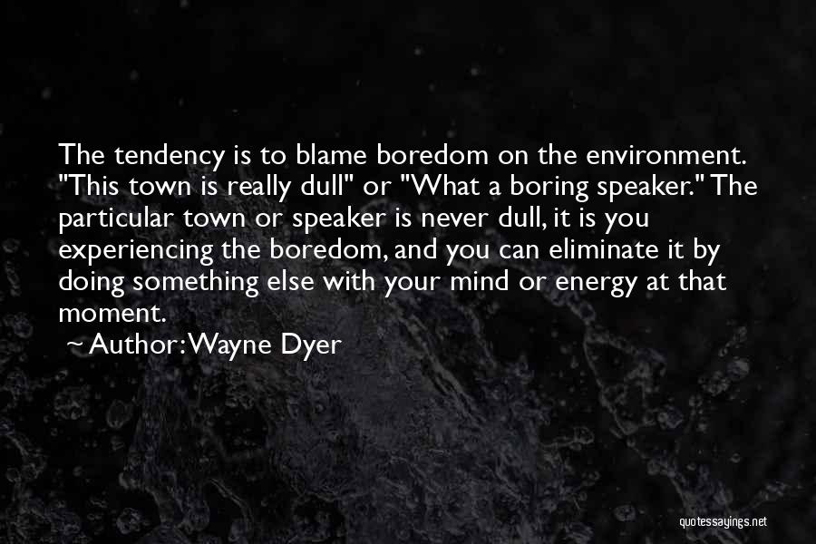 Dull And Boring Quotes By Wayne Dyer