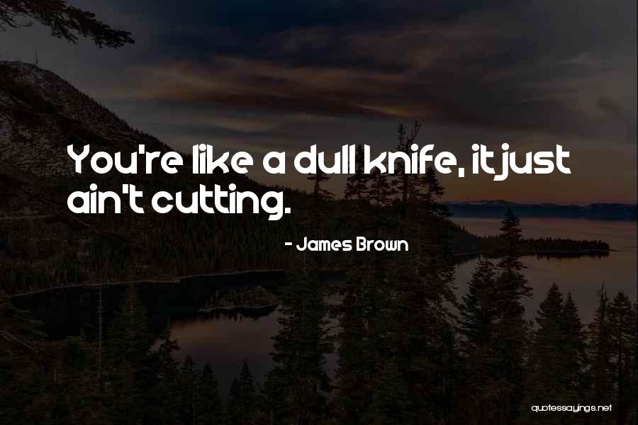 Dull Knife By C J Quotes By James Brown Dull Knife By C J Quotes By James Brown