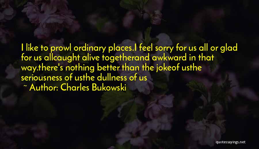 Dull Life Quotes By Charles Bukowski