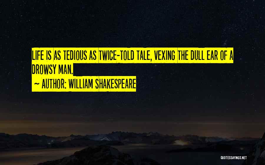 Dull Life Quotes By William Shakespeare