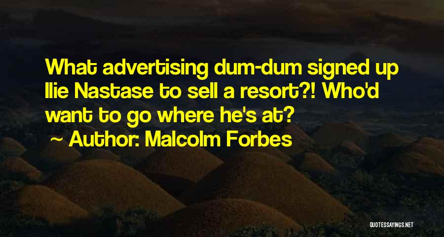 Dum Dum Quotes By Malcolm Forbes