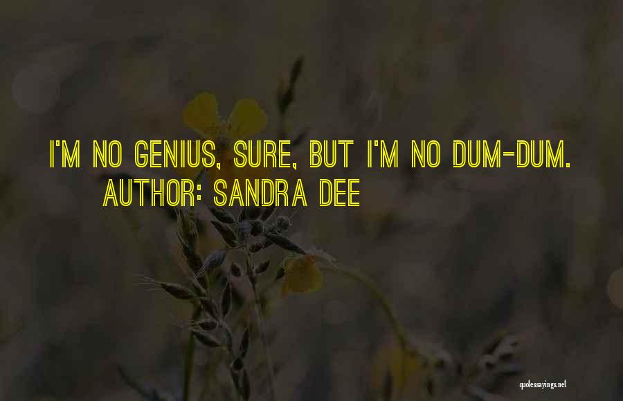 Dum Dum Quotes By Sandra Dee