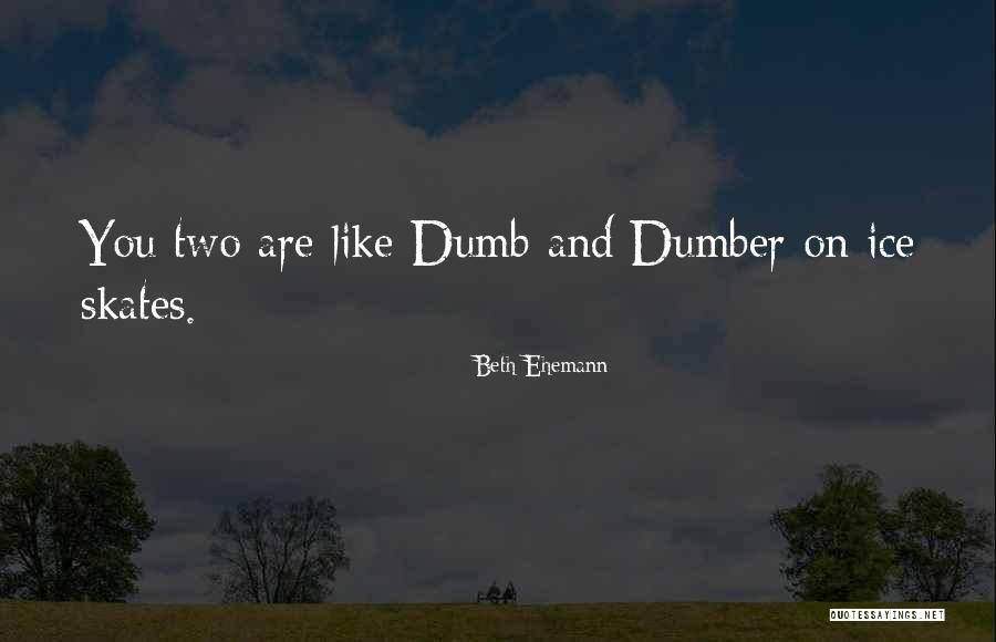 Dumb And Dumber 2 Quotes By Beth Ehemann