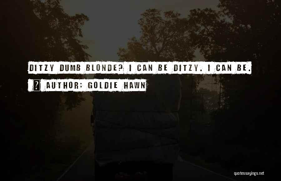 Dumb Blonde Quotes By Goldie Hawn