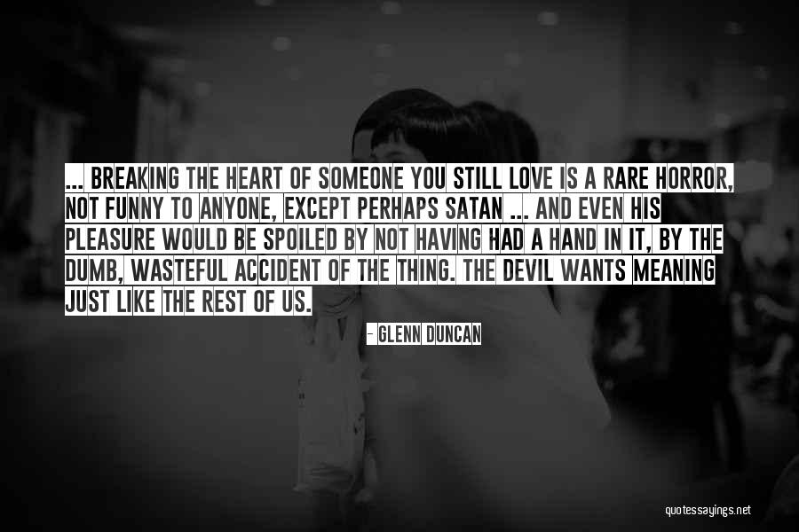 Dumb Funny Love Quotes By Glenn Duncan Dumb Funny Love Quotes By Glenn Duncan