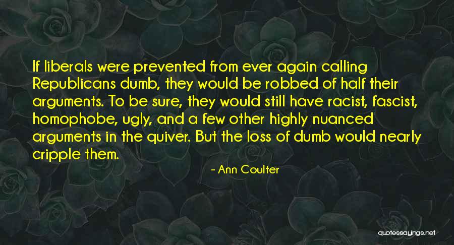 Dumb Liberals Quotes By Ann Coulter Dumb Liberals Quotes By Ann Coulter