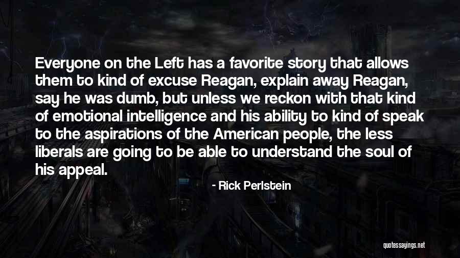 Dumb Liberals Quotes By Rick Perlstein Dumb Liberals Quotes By Rick Perlstein
