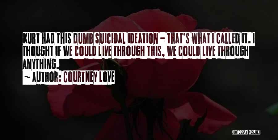 Dumb Love Quotes By Courtney Love