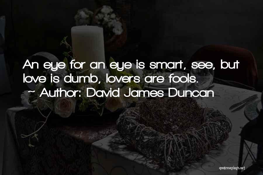 Dumb Love Quotes By David James Duncan