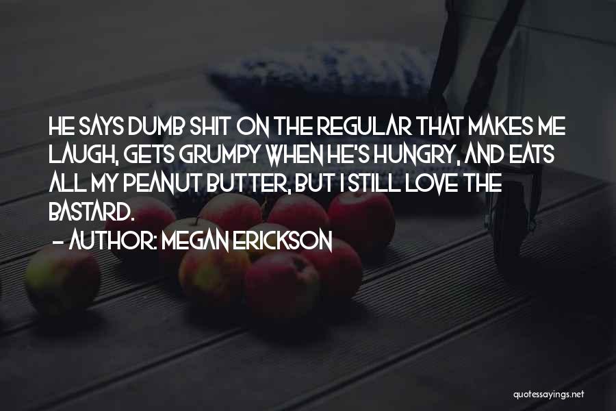 Dumb Love Quotes By Megan Erickson