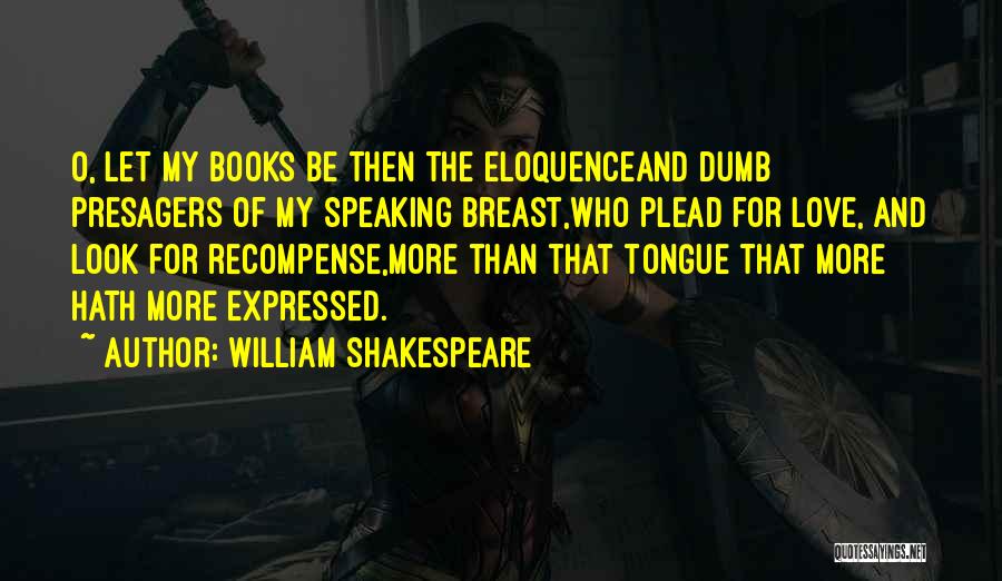 Dumb Love Quotes By William Shakespeare